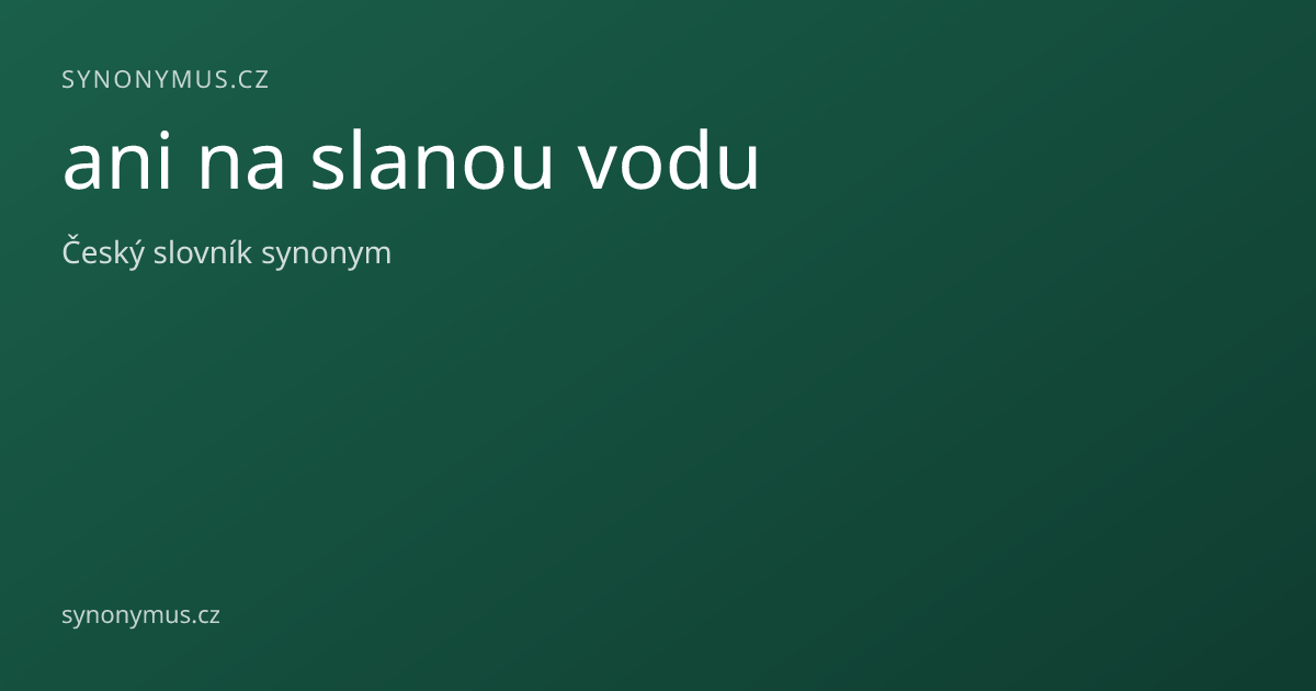 Náhled odkazu: ani na slanou vodu