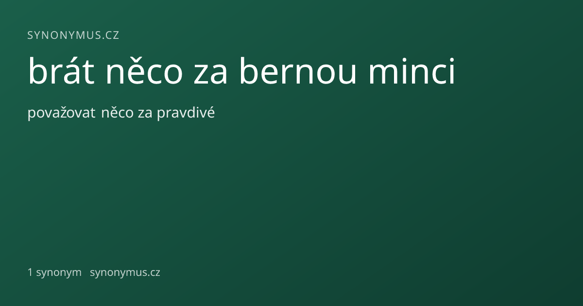 Náhled odkazu: brát něco za bernou minci