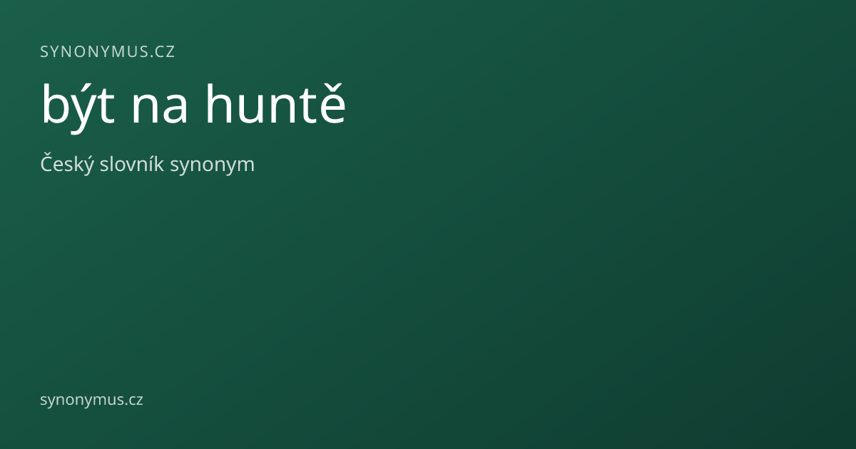 Náhled odkazu: být na huntě