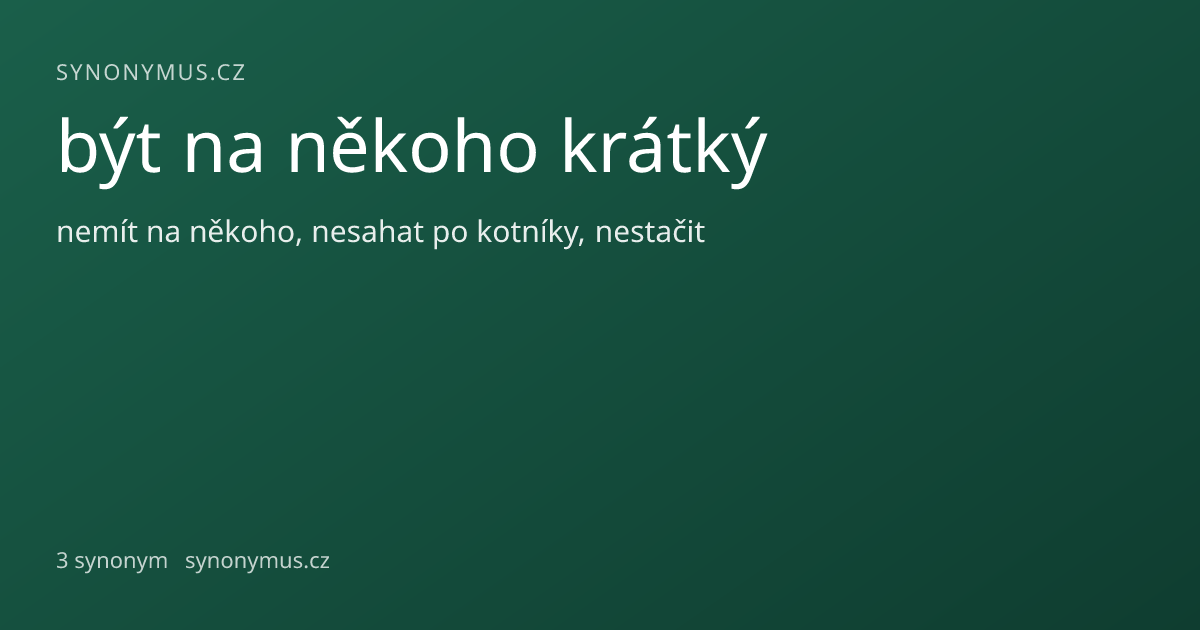 Náhled odkazu: být na někoho krátký