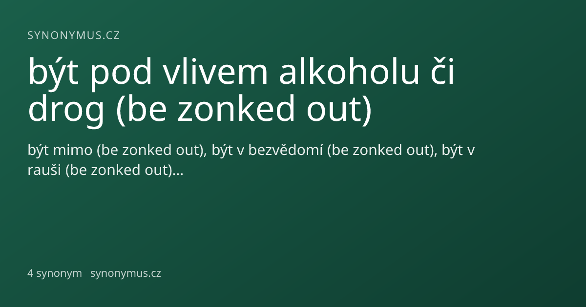 Náhled odkazu: být pod vlivem alkoholu či drog (be zonked out)