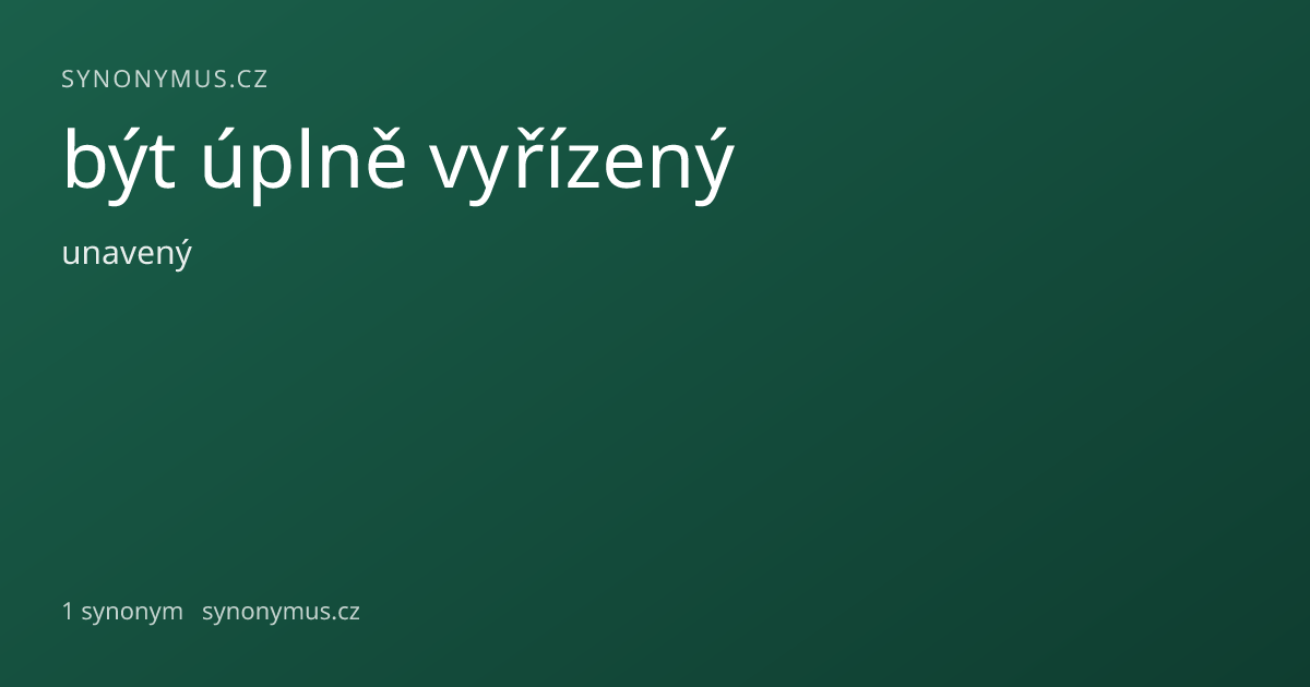 Náhled odkazu: být úplně vyřízený