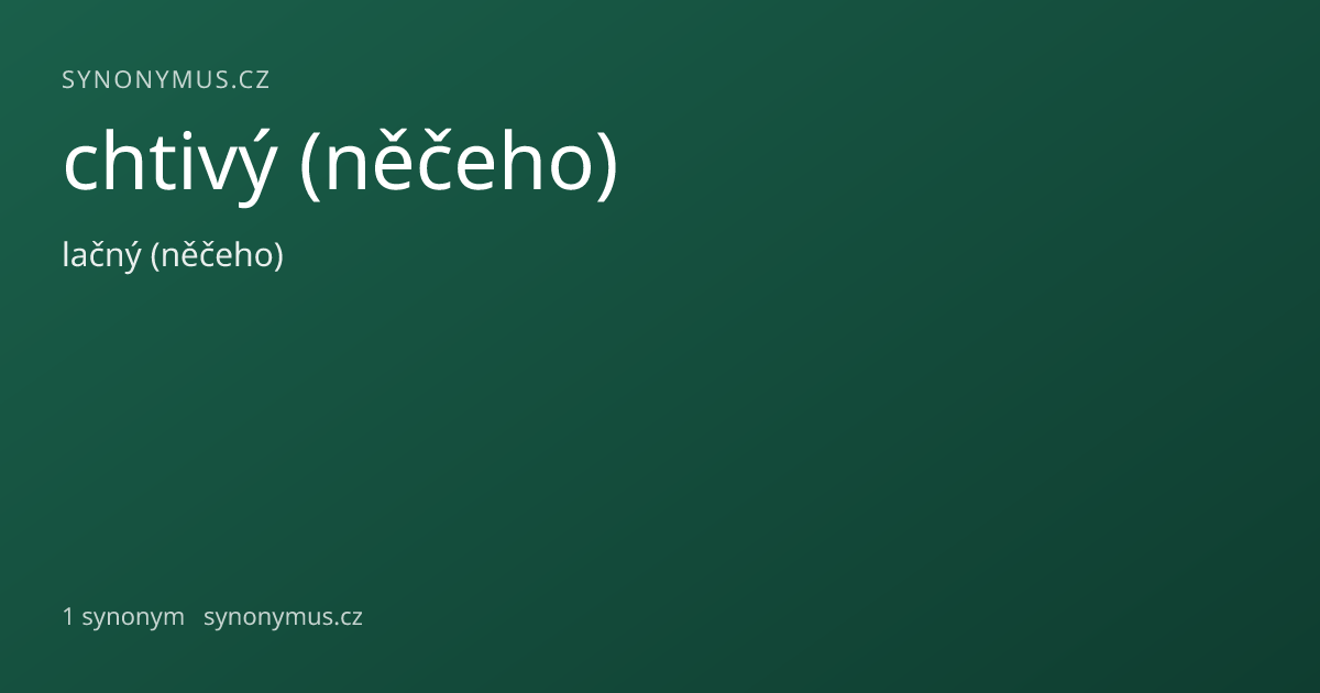 Náhled odkazu: chtivý (něčeho)