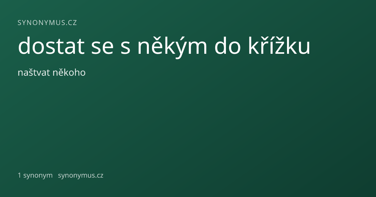 Náhled odkazu: dostat se s někým do křížku