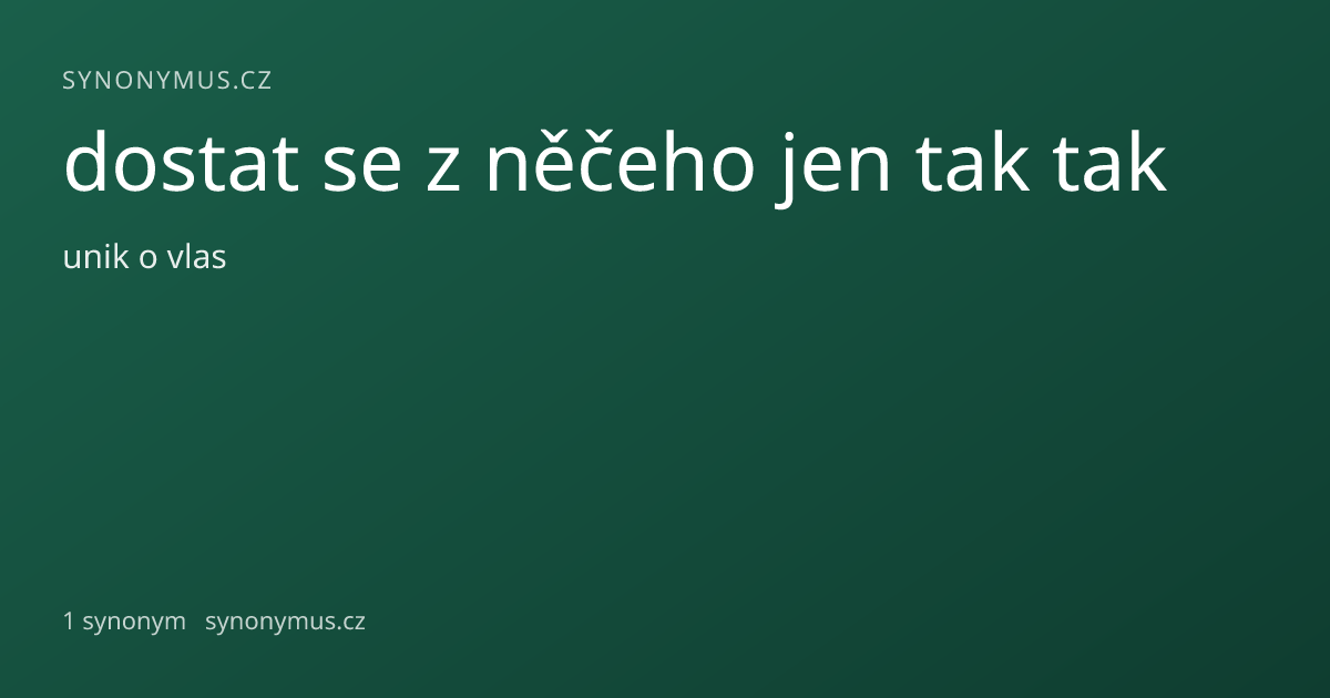 Náhled odkazu: dostat se z něčeho jen tak tak