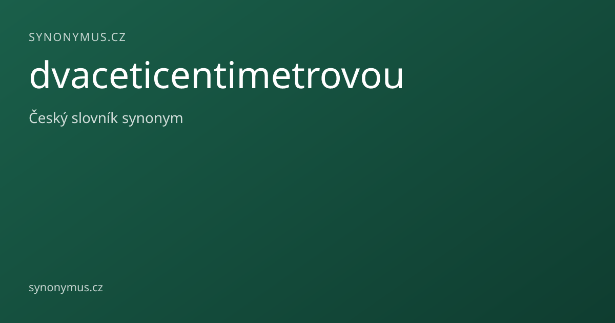 Náhled odkazu: dvaceticentimetrovou