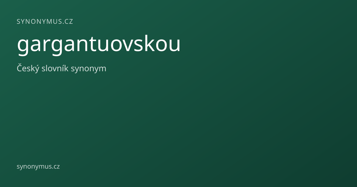 Náhled odkazu: gargantuovskou