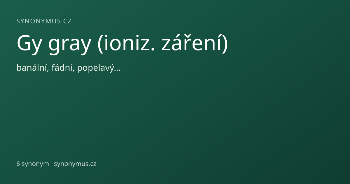 Náhled odkazu: Gy gray (ioniz. záření)
