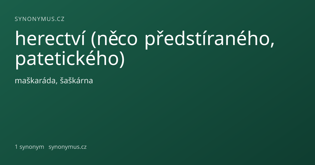 Náhled odkazu: herectví (něco předstíraného, patetického)