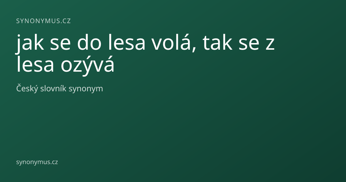 Náhled odkazu: jak se do lesa volá, tak se z lesa ozývá