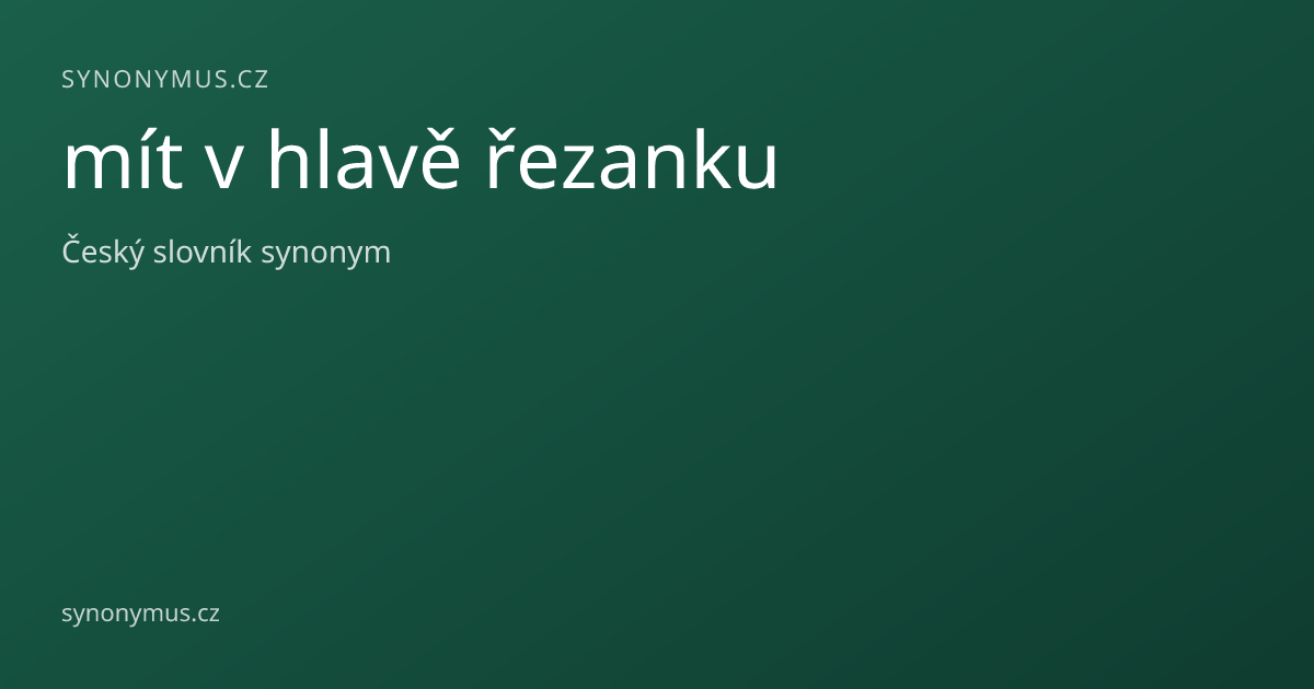 Náhled odkazu: mít v hlavě řezanku