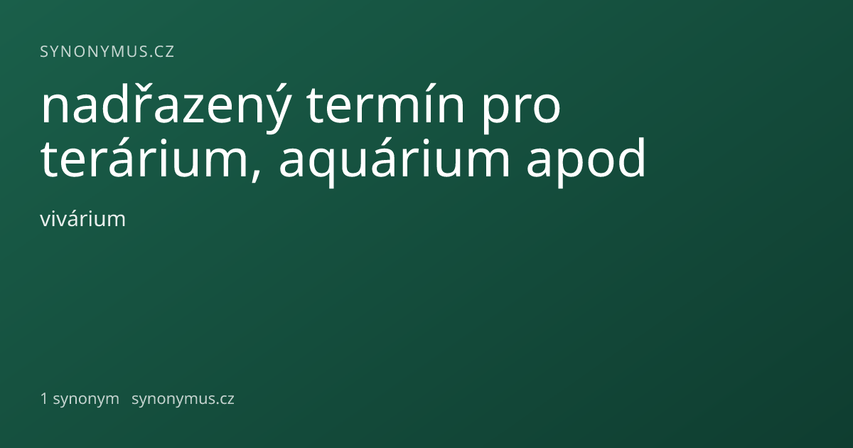 Náhled odkazu: nadřazený termín pro terárium, aquárium apod