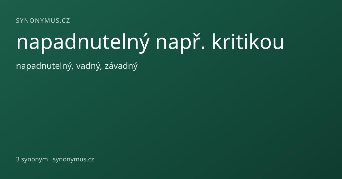 Náhled odkazu: napadnutelný např. kritikou