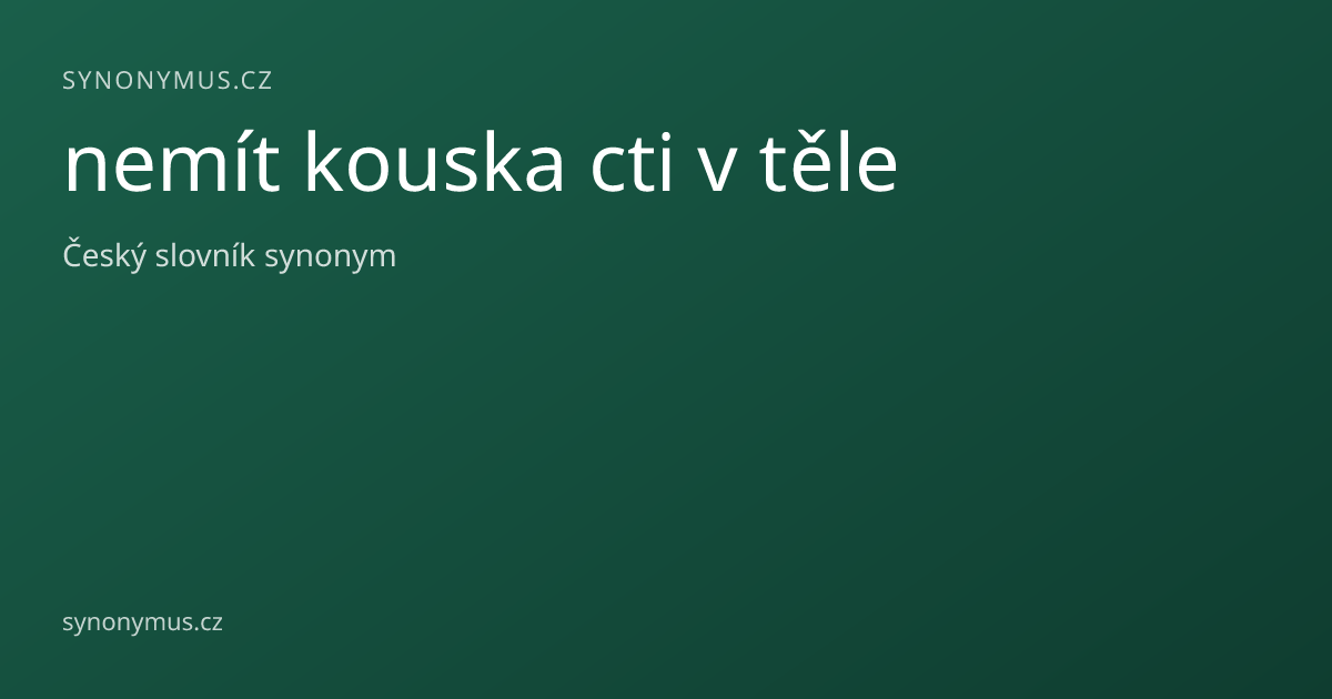Náhled odkazu: nemít kouska cti v těle
