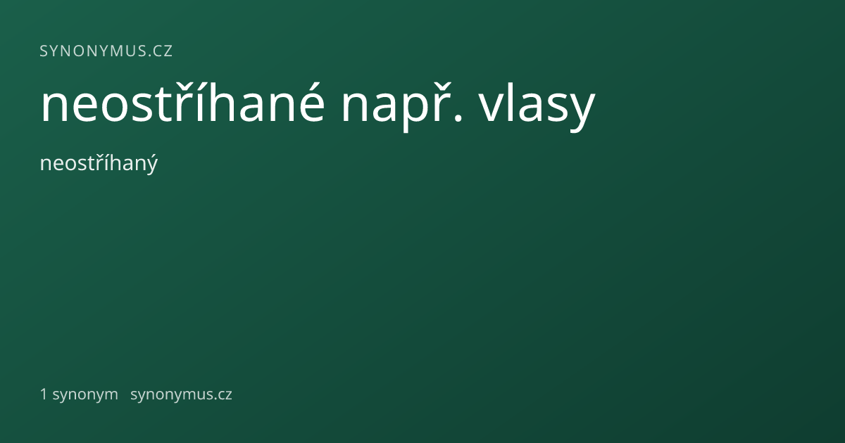 Náhled odkazu: neostříhané např. vlasy