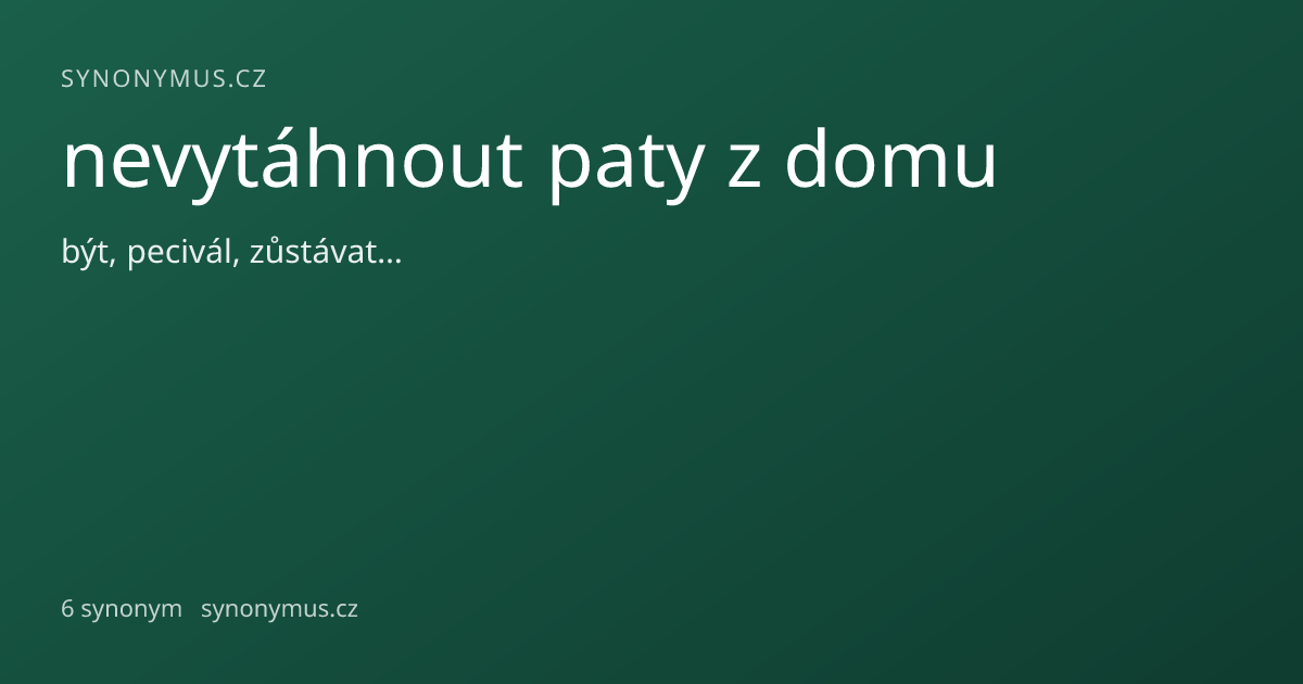 Náhled odkazu: nevytáhnout paty z domu