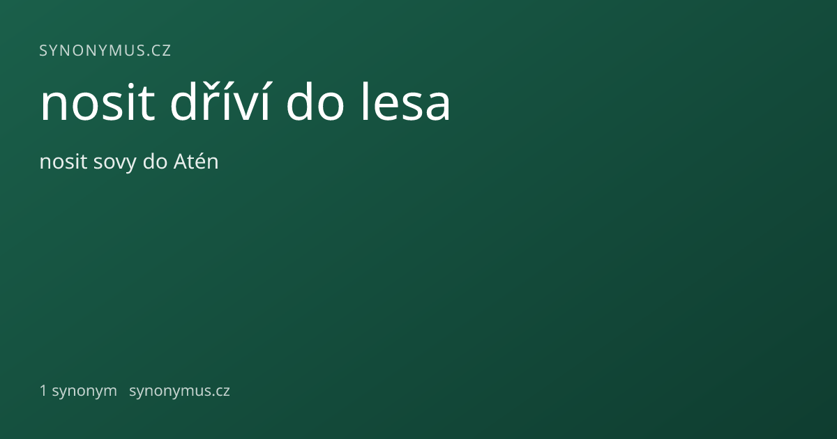 Náhled odkazu: nosit dříví do lesa