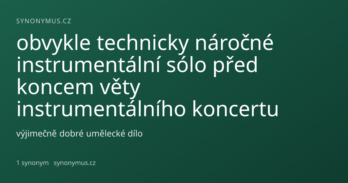 Náhled odkazu: obvykle technicky náročné instrumentální sólo před koncem věty instrumentálního koncertu