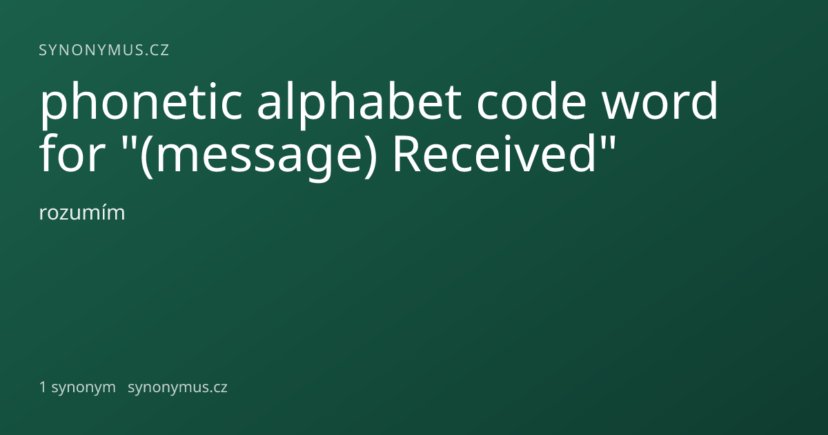 Náhled odkazu: phonetic alphabet code word for "(message) Received"