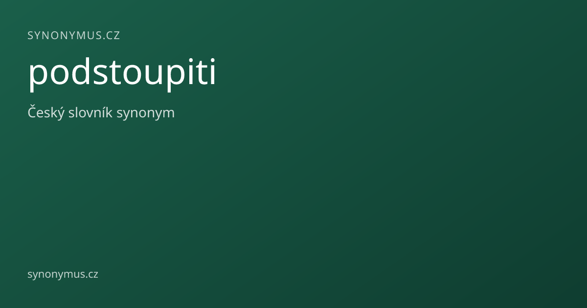Náhled odkazu: podstoupiti