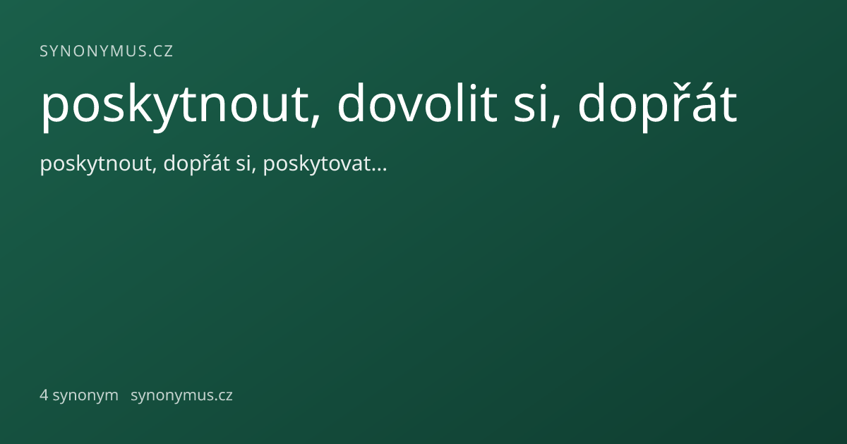 Náhled odkazu: poskytnout, dovolit si, dopřát