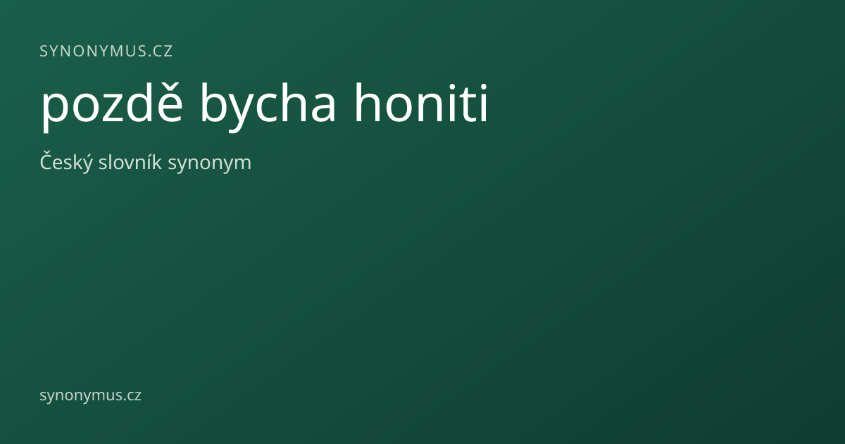 Náhled odkazu: pozdě bycha honiti