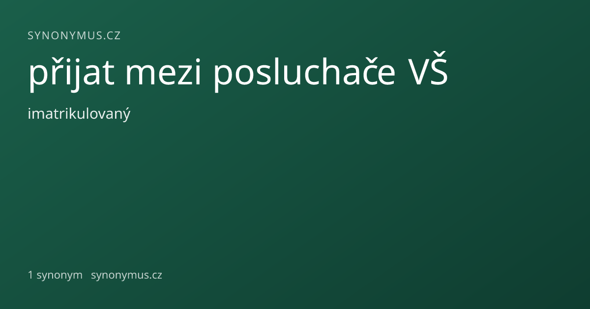 Náhled odkazu: přijat mezi posluchače VŠ