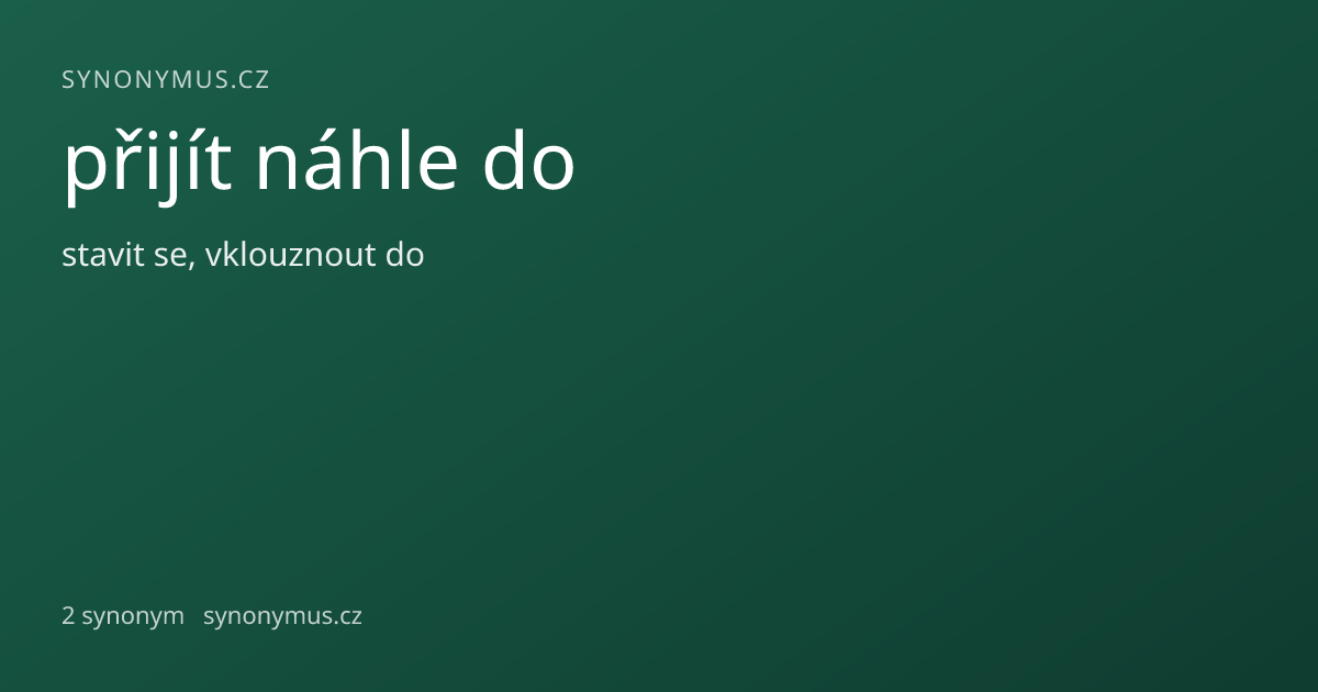 Náhled odkazu: přijít náhle do