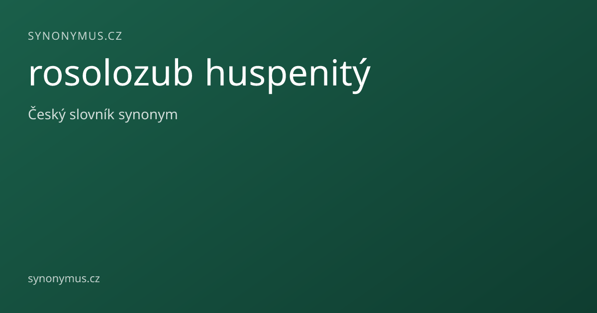 Náhled odkazu: rosolozub huspenitý