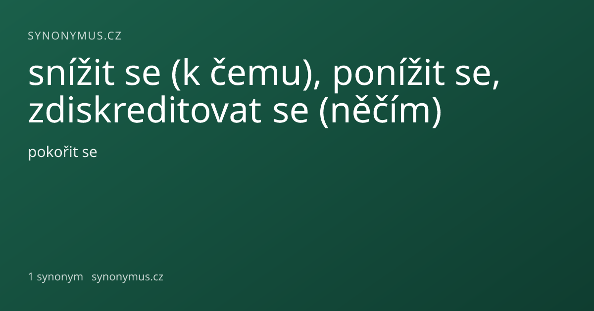 Náhled odkazu: snížit se (k čemu), ponížit se, zdiskreditovat se (něčím)