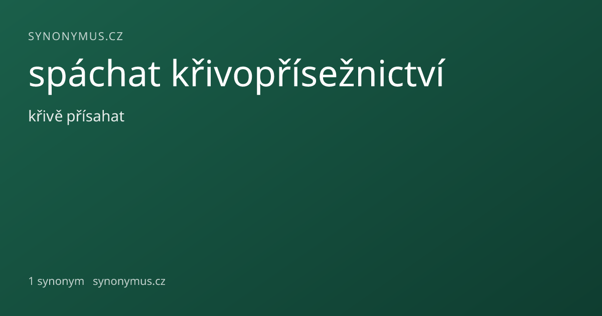 Náhled odkazu: spáchat křivopřísežnictví