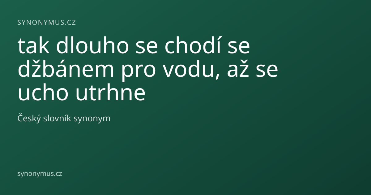 Náhled odkazu: tak dlouho se chodí se džbánem pro vodu, až se ucho utrhne
