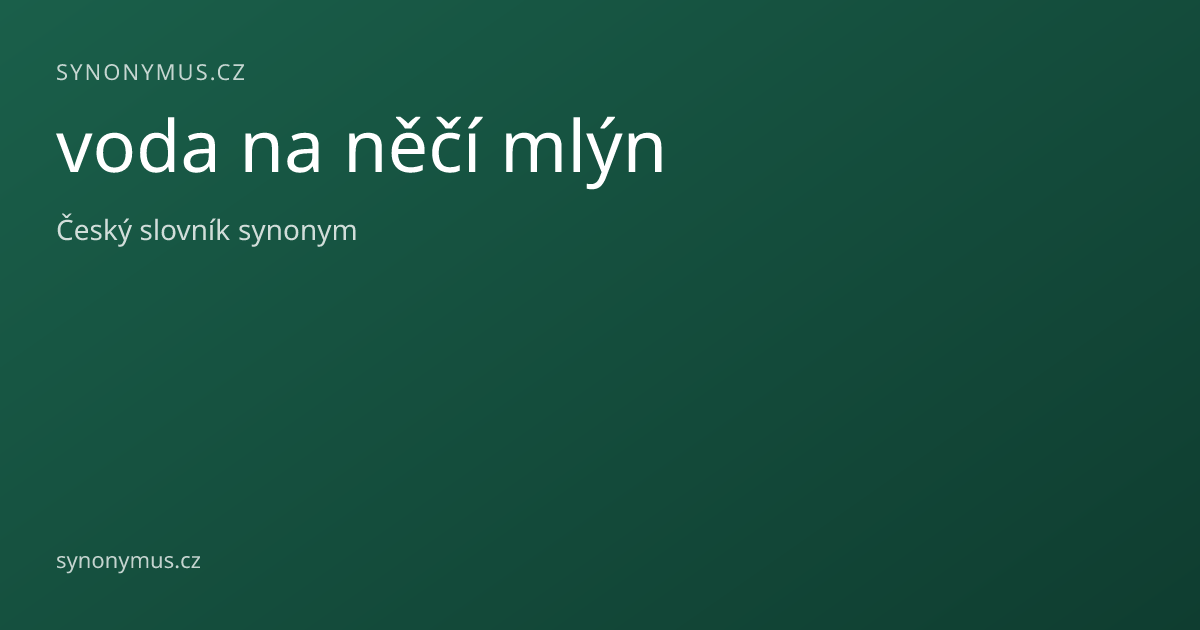 Náhled odkazu: voda na něčí mlýn