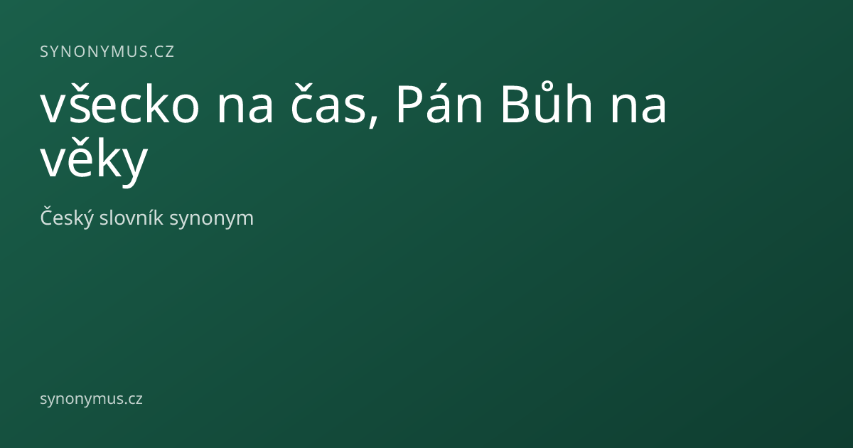 Náhled odkazu: všecko na čas, Pán Bůh na věky