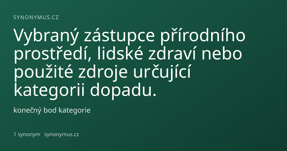 Náhled odkazu: Vybraný zástupce přírodního prostředí, lidské zdraví nebo použité zdroje určující kategorii dopadu.