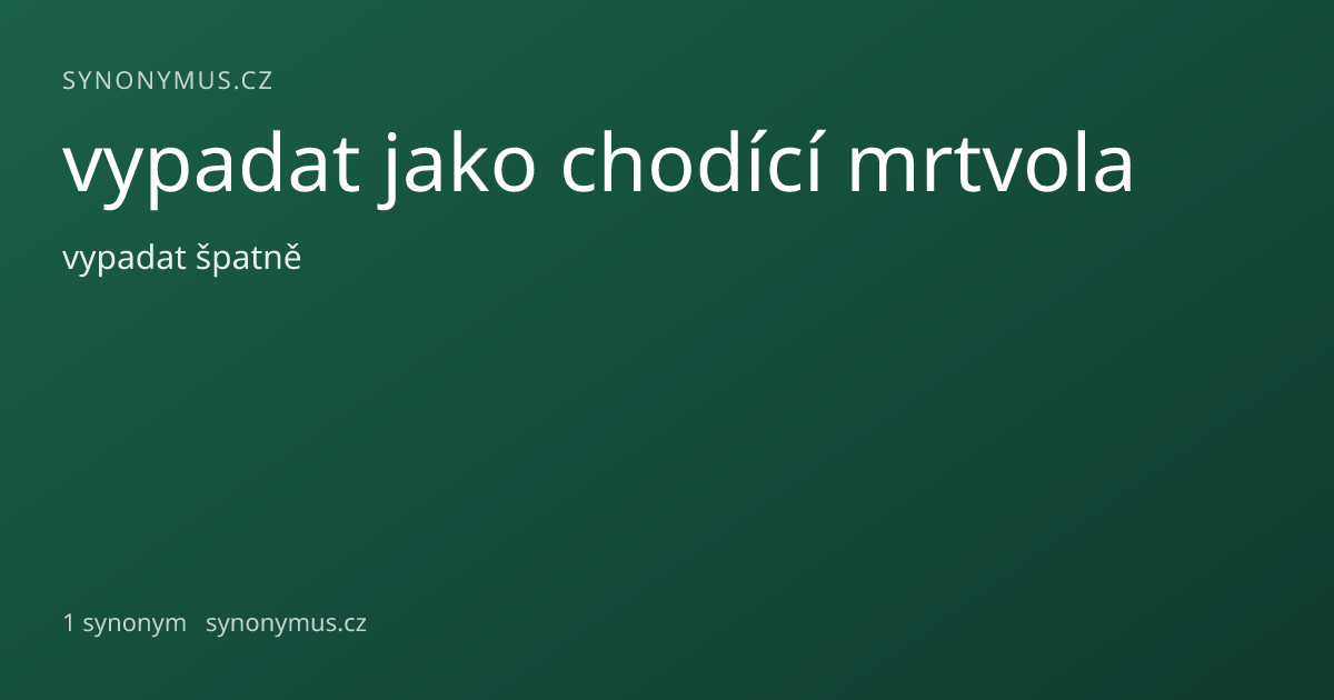 Náhled odkazu: vypadat jako chodící mrtvola