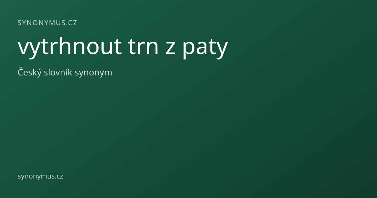 Náhled odkazu: vytrhnout trn z paty