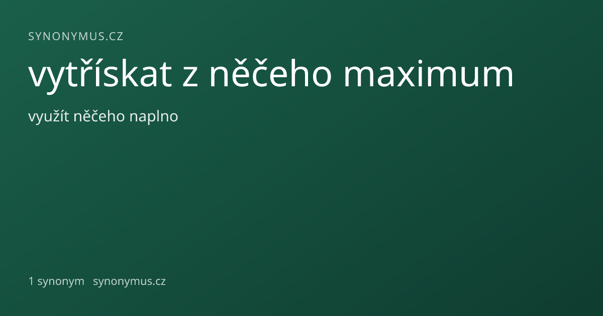 Náhled odkazu: vytřískat z něčeho maximum