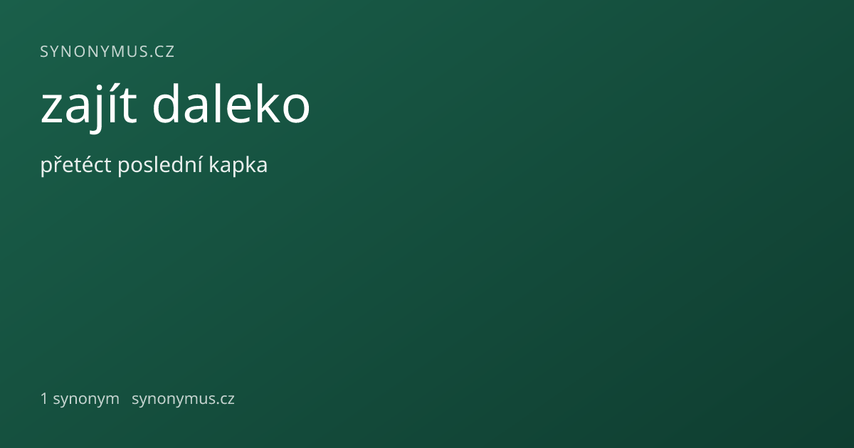 Náhled odkazu: zajít daleko