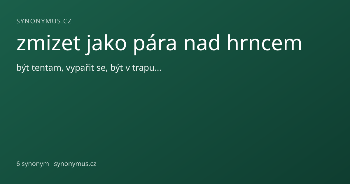 Náhled odkazu: zmizet jako pára nad hrncem